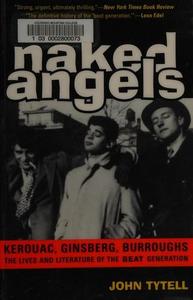 Naked Angels : The Lives and Literature of the Beat Generation