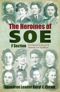 The Heroines of SOE: Britain's Secret Women in France