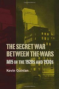 The Secret War Between the Wars: MI5 in the 1920s and 1930s