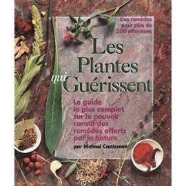 Les plantes qui guérissent : le guide le plus complet sur le pouvoir curatif des remèdes offerts par la nature