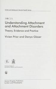 Understanding Attachment and Attachment Disorders : Theory, Evidence and Practice