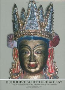 Buddhist sculpture in clay : early western himalayan art, late 10th to early centuries