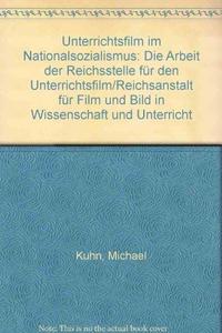 Unterrichtsfilm im Nationalsozialismus : die Arbeit der Reichsstelle für den Unterrichtsfilm, Reichsanstalt für Film und Bild in Wissenschaft und Unterricht