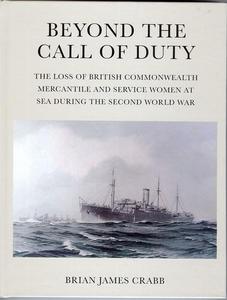 Beyond the Call of Duty : The Loss of British Commonwealth Mercantile and Service Women at Sea During the Second World War