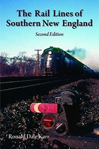 The Rail Lines of Southern New England, 2nd Ed.