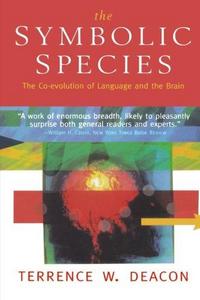 The Symbolic Species : The Co-evolution of Language and the Brain