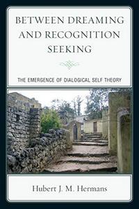 Between Dreaming and Recognition Seeking : The Emergence of Dialogical Self Theory
