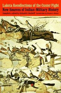 Lakota Recollections of the Custer Fight: New Sources of Indian-Military History