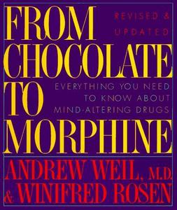 From Chocolate to Morphine : Everything You Need to Know about Mind-Altering Drugs