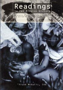 Readings In PNG Mission History: A Chronicle of SVD and SSpS Mission Involvement On Mainland New Guinea Between 1946 and 1996