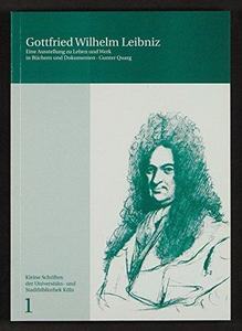 Gottfried Wilhelm Leibniz (1646-1716) : eine Ausstellung zu Leben und Werk in Büchern und Dokumenten