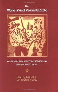 The workers' and peasants' state : communism and society in East Germany under Ulbricht 1945-71