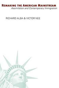 Remaking the American Mainstream: Assimilation and Contemporary Immigration
