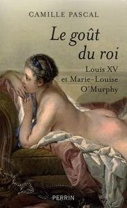 Le goût du roi : Louis XV et Marie-Louise O'Murphy