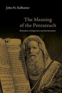 The meaning of the Pentateuch : revelation, composition, and interpretation