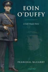 Eoin O'Duffy : A Self-Made Hero