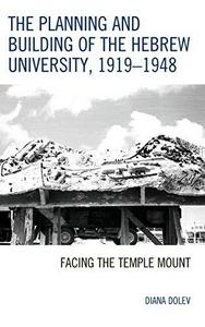 The Planning and Building of the Hebrew University, 1919-1948 : Facing the Temple Mount