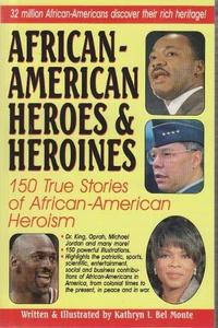African-american Heroes & Heroines: 150 True Stories of African-American Heroism