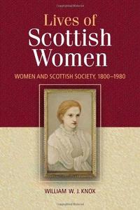 The Lives of Scottish Women : Women and Scottish Society 1800-1980