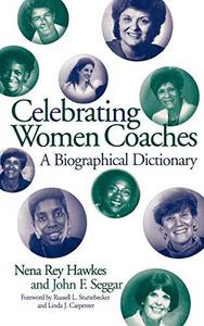 Celebrating Women Coaches: A Biographical Dictionary