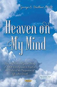 Heaven on My Mind : Using the Harvard Grant Study of Adult Development to Explore the Value of the Prospection of Life After Death