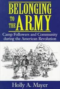 Belonging to the Army : camp followers and community during the American Revolution