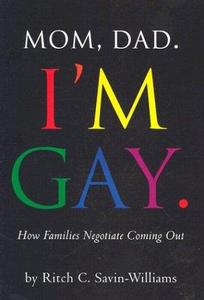 Mom, Dad, I'm Gay : How Families Negotiate Coming Out