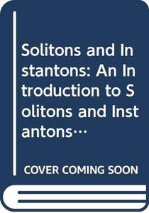 Solitons and instantons : an introduction to solitons and instantons in quantum field theory