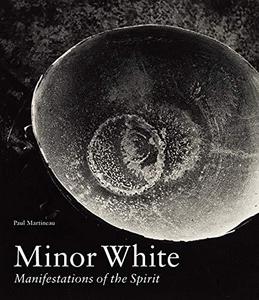 Minor White : manifestations of the spirit