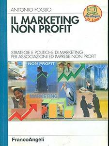 Il marketing non profit : strategie e politiche di marketing per associazioni ed imprese non profit