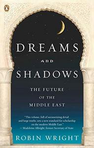 Dreams And Shadows : The Future of the Middle East