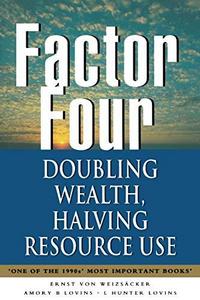 Factor four : doubling wealth - halving resource use : the new report to the Club of Rome