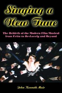 Singing a new tune : the rebirth of the modern film musical, from Evita to De-lovely and beyond