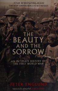 The beauty and the sorrow : an intimate history of the First World War