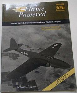 Flame Powerer: The Story of Americas First Jet Plane ; The Bell Aerocomet P-59A