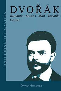 Dvořák : romantic music's most versatile genius
