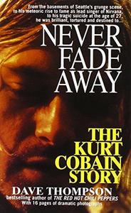 Never Fade away: the Kurt Cobain Story