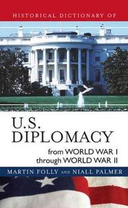Historical Dictionary of U.S. Diplomacy from World War I through World War II.