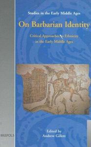 On barbarian identity : critical approaches to ethnicity in the early Middle Ages