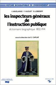 Les Inspecteurs généraux de l'instruction publique : dictionnaire biographique 1802-1914