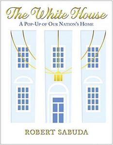 The White House : a pop-up of our nation's home