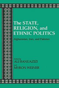 State, Religion and Ethnic Politics : Afghanistan, Iran and Pakistan