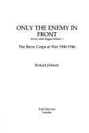 Only the Enemy in Front : History of the Reconnaissance Corps, 1941-46