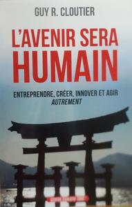 L'avenir sera humain : entreprendre, créer, innover et agir autrement