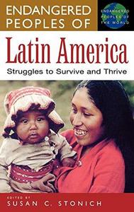 Endangered peoples of Latin America : struggles to survive and thrive