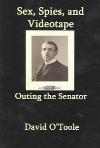 Outing the Senator : Sex, Spies, & Videotape