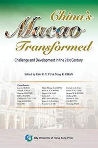 China's Macao Transformed : Challenge and Development in the 21st Century