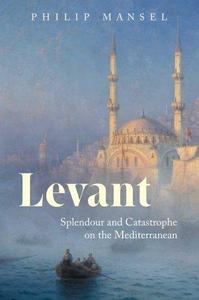 Levant : splendour and catastrophe on the Mediterranean