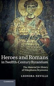 Heroes and Romans in twelfth-century Byzantium : the Material for history of Nikephoros Bryennios