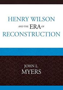 Henry Wilson and the era of Reconstruction